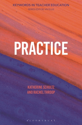Coperta cărții 'Practice: Keywords in Teacher Education - Katherine Schultz'