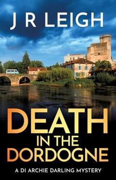 Coperta cărții 'Death in the Dordogne - J. R. Leigh'