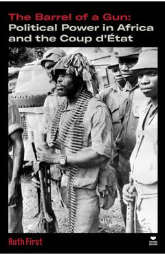Coperta cărții 'The Barrel of a Gun: Political Power in Africa and the Coup d'Ã0/00tat - Ruth First'