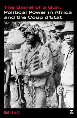 Coperta cărții 'The Barrel of a Gun: Political Power in Africa and the Coup d'Ã0/00tat - Ruth First'