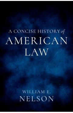 Coperta cărții 'A Concise History of American Law - William E. Nelson'