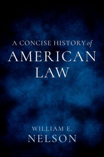 Coperta cărții 'A Concise History of American Law - William E. Nelson'