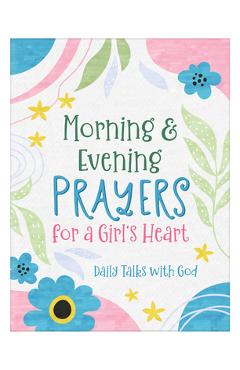 Coperta cărții 'Morning & Evening Prayers for a Girl's Heart: Daily Talks with God - Jean Fischer'