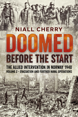 Coperta cărții 'Doomed Before the Start - The Allied Intervention in Norway 1940: Volume 2 - Evacuation and Further Naval Operations -'