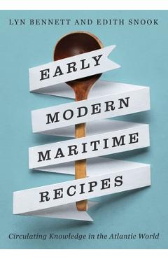 Coperta cărții 'Early Modern Maritime Recipes: Circulating Knowledge in the Atlantic World - Lyn Bennett'