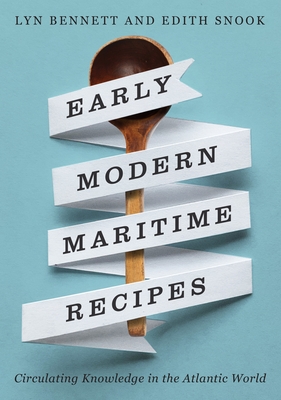 Coperta cărții 'Early Modern Maritime Recipes: Circulating Knowledge in the Atlantic World - Lyn Bennett'