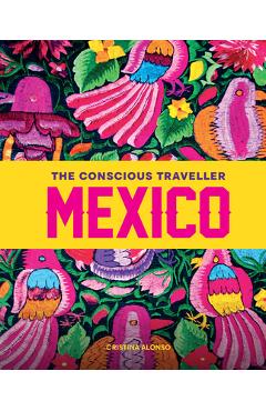 Coperta cărții 'The Conscious Traveller Mexico: The Definitive Guide to Ethical Travel - Cristina Alonso'