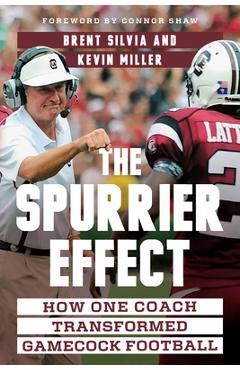Coperta cărții 'The Spurrier Effect: How One Coach Transformed Gamecock Football - Brent Silvia'