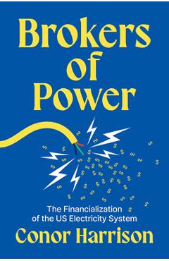 Coperta cărții 'Brokers of Power: The Financialization of the Us Electricity System - Conor Harrison'
