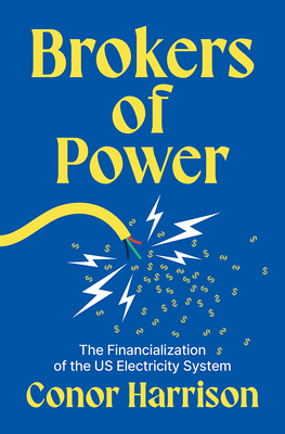 Coperta cărții 'Brokers of Power: The Financialization of the Us Electricity System - Conor Harrison'