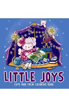 Coperta cărții 'Little Joys- Cute and Calm Coloring Book: Cute & Cozy Coloring Book for All Ages Illustrations for Mindfulness & Art'