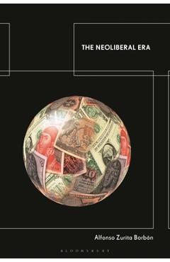 Coperta cărții 'The Neoliberal Era - Alfonso Zurita Borbón'