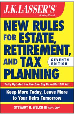 Coperta cărții 'J.K. Lasser's New Rules for Estate, Retirement, and Tax Planning - Stewart H. Welch'