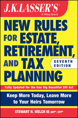 Coperta cărții 'J.K. Lasser's New Rules for Estate, Retirement, and Tax Planning - Stewart H. Welch'