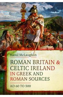 Coperta cărții 'Roman Britain and Celtic Ireland in Greek and Roman Sources (AD 60-500) - Raoul Mclaughlin'