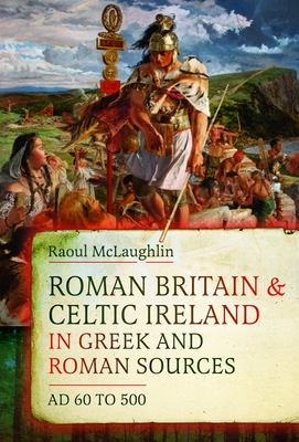 Coperta cărții 'Roman Britain and Celtic Ireland in Greek and Roman Sources (AD 60-500) - Raoul Mclaughlin'