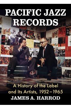 Coperta cărții 'Pacific Jazz Records: A History of the Label and Its Artists, 1952-1965 - James A. Harrod'