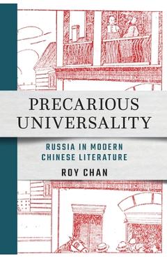 Coperta cărții 'Precarious Universality: Russia in Modern Chinese Literature - Roy Chan'