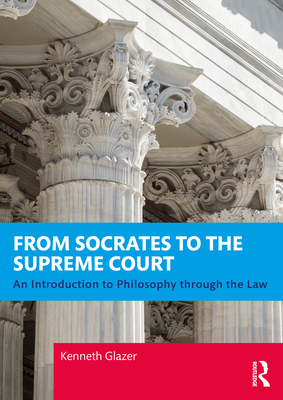 Coperta cărții 'From Socrates to the Supreme Court: An Introduction to Philosophy through the Law - Kenneth Glazer'