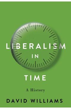 Coperta cărții 'Liberalism in Time: A History - David Williams'