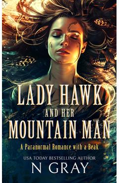 Coperta cărții 'Lady Hawk and Her Mountain Man: A Paranormal Romance with a Beak! - N. Gray'