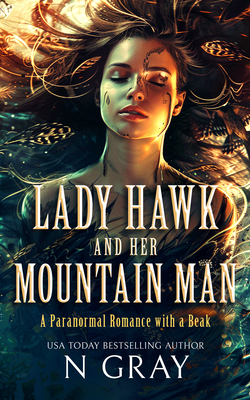 Coperta cărții 'Lady Hawk and Her Mountain Man: A Paranormal Romance with a Beak! - N. Gray'