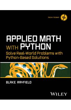 Coperta cărții 'Applied Math with Python: Solve Real-World Problems with Python-Based Solutions - Blake Rayfield'