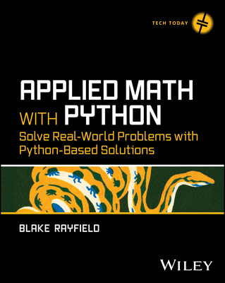 Coperta cărții 'Applied Math with Python: Solve Real-World Problems with Python-Based Solutions - Blake Rayfield'