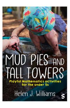 Coperta cărții 'Mud Pies and Tall Towers: Playful Mathematics activities for the under 5s - Helen J. Williams'