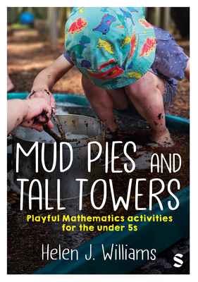 Coperta cărții 'Mud Pies and Tall Towers: Playful Mathematics activities for the under 5s - Helen J. Williams'