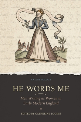 Coperta cărții 'He Words Me: Men Writing as Women in Early Modern England - Catherine Loomis'