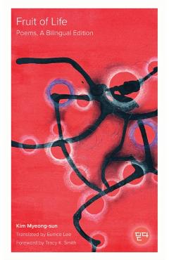 Fruit of Life: Poems, a Bilingual Edition - Kim Myeong-sun