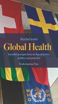 Coperta cărții 'Global Health: Swedish Perspectives on Key Debates, Politics and Practice - Rachel Irwin'