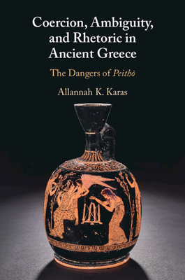 Coperta cărții 'Coercion, Ambiguity, and Rhetoric in Ancient Greece - Allannah K. Karas'