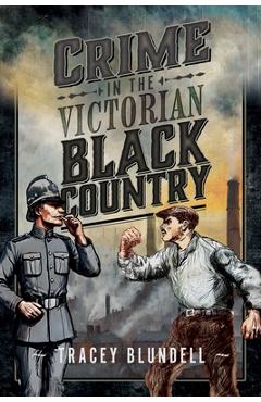 Coperta cărții 'Crime in the Victorian Black Country - Tracey Blundell'