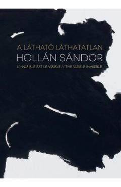 Coperta cărții 'Alexandre Hollan: The Visible Invisible - Kovács Anna Zsófia'