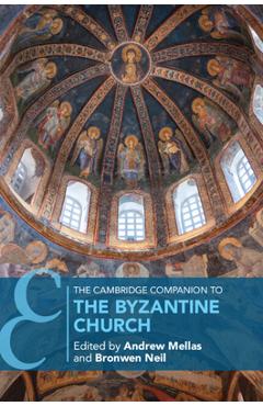 Coperta cărții 'The Cambridge Companion to the Byzantine Church - Andrew Mellas'