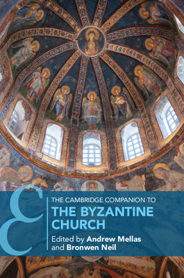Coperta cărții 'The Cambridge Companion to the Byzantine Church - Andrew Mellas'