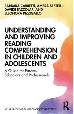 Coperta cărții 'Understanding and Improving Reading Comprehension in Children and Adolescents: A Guide for Parents, Educators and'