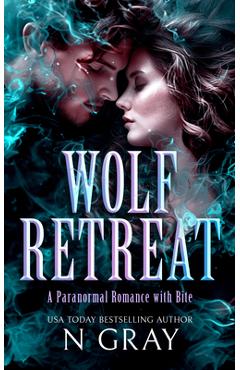 Coperta cărții 'Wolf Retreat: A Paranormal Romance with Bite! - N. Gray'