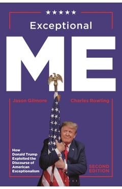 Coperta cărții 'Exceptional Me, Second Edition: How Donald Trump Exploited the Discourse of American Exceptionalism - Jason Gilmore'