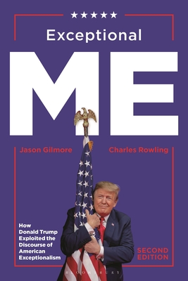 Coperta cărții 'Exceptional Me, Second Edition: How Donald Trump Exploited the Discourse of American Exceptionalism - Jason Gilmore'