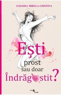 Coperta cărții 'Ești prost sau doar îndrăgostit? - Mirela-Cristina Zaharia'