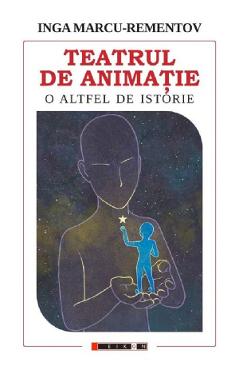 Coperta cărții 'Teatrul de animație. O altfel de istorie - Inga Marcu-Rementov'