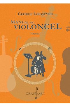 Manual de violoncel Vol.1 - George Iarosevici