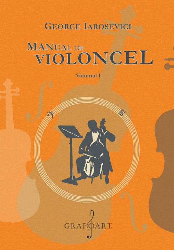 Coperta cărții 'Manual de violoncel Vol.1 - George Iarosevici'
