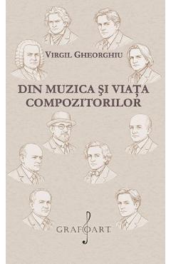 Din muzica si viata compozitorilor - Virgil Gheorghiu