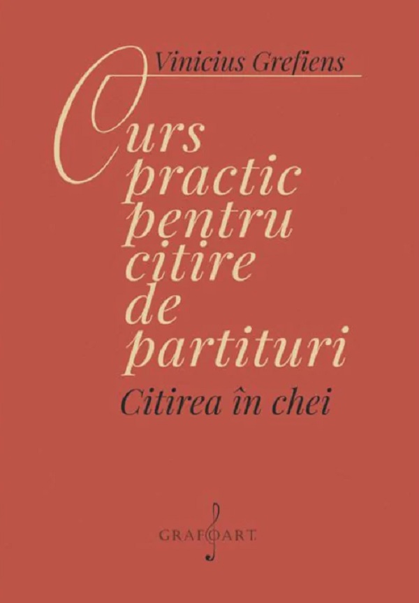 Coperta cărții 'Curs practic pentru citire de partituri. Citirea în chei - Vinicius Grefiens'