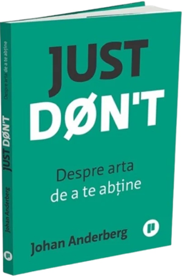 Coperta cărții 'Just Don't. Despre arta de a te abține - Johan Anderberg'