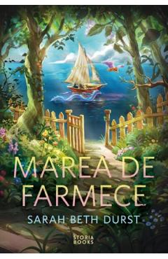 Coperta cărții 'Marea de farmece. Seria Prăvălia de vrăji Vol. 3 - Sarah Beth Durst'
